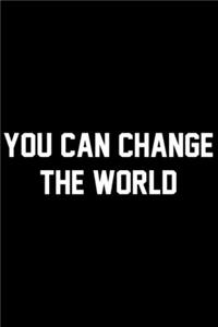 You Can Change The World