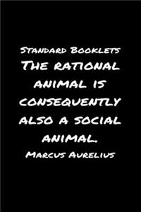 Standard Booklets The Rational Animal Is Consequently Also A Social Animal Marcus Aurelius