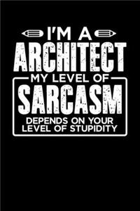 I'm a Architect My Level of Sarcasm Depends on your Level of Stupidity