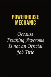 Powerhouse Mechanic Because Freaking Awesome Is Not An Official Job Title