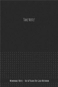 Take Note - The 6x9 Black Dot Grid Notebook