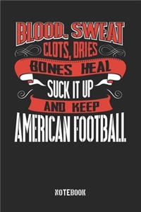 Blood clots sweat dries bones heal. Suck it up and keep American Football