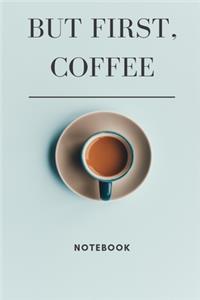 But First Coffee Notebook