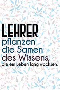 Lehrer pflanzen die Samen des Wissens, die ein Leben lang wachsen.