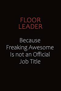 Floor Leader Because Freaking Awesome Is Not An Official Job Title