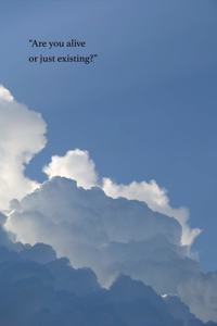 Are You Alive or Just Existing?