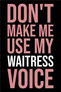 Don't Make Me Use My Waitress Voice