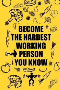 Become the Hardest Working Person You Know