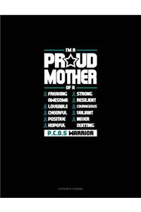 I'm a Proud Mother of a Freaking Awesome, Loveable, Cheerful, Positive, Hopeful, Strong, Resilient, Courageous, Valiant, Never-Quitting Pcos Warrior