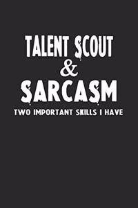 Talent Scout & Sarcasm Two Important Skills I Have