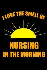 I Love the Smell of Nursing in the Morning