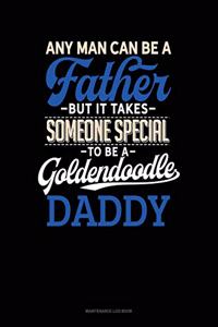 Any Man Can Be A Father But It Takes Someone Special To Be A Goldendoodle Daddy