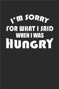 I'm Sorry for What I Said When I Was Hungry