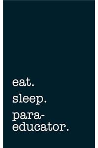 eat. sleep. paraeducator. - Lined Notebook