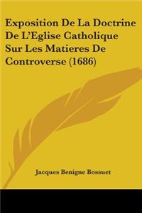 Exposition De La Doctrine De L'Eglise Catholique Sur Les Matieres De Controverse (1686)