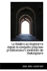 Le Th Tre En Angleterre Depuis La Conqu Te Jusqu'aux PR D Cesseurs IMM Diats de Shakespeare