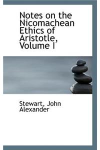 Notes on the Nicomachean Ethics of Aristotle, Volume I