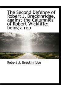 The Second Defence of Robert J. Breckinridge, Against the Calumnies of Robert Wickliffe
