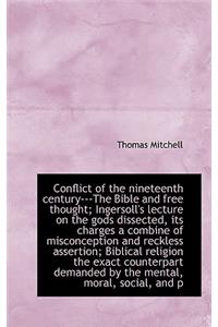 Conflict of the Nineteenth Century---The Bible and Free Thought; Ingersoll's Lecture on the Gods Dis