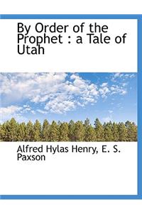 By Order of the Prophet: A Tale of Utah