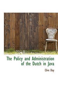 The Policy and Administration of the Dutch in Java