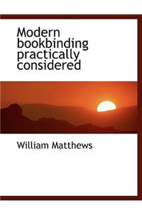 Modern Bookbinding Practically Considered