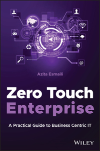 Zero Touch Enterprise: A Practical Guide to Busine ss Centric IT