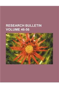 Research Bulletin Volume 46-56