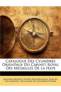 Catalogue Des Cylindres Orientaux Du Cabinet Royal Des Medailles de La Haye