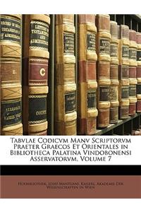 Tabvlae Codicvm Manv Scriptorvm Praeter Graecos Et Orientales in Bibliotheca Palatina Vindobonensi Asservatorvm, Volume 7