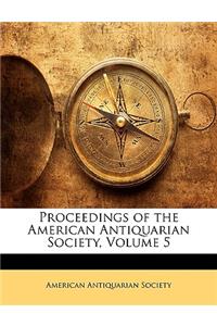 Proceedings of the American Antiquarian Society, Volume 5