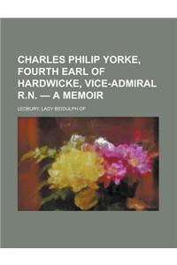 Charles Philip Yorke, Fourth Earl of Hardwicke, Vice-Admiral R.N. - A Memoir