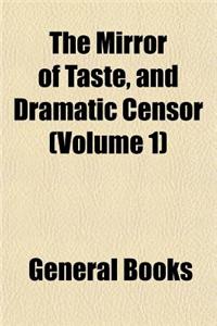 The Mirror of Taste, and Dramatic Censor (Volume 1)