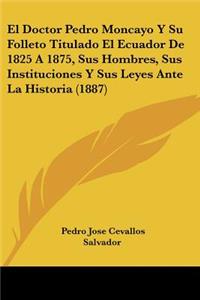 Doctor Pedro Moncayo Y Su Folleto Titulado El Ecuador De 1825 A 1875, Sus Hombres, Sus Instituciones Y Sus Leyes Ante La Historia (1887)