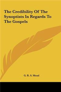 The Credibility of the Synoptists in Regards to the Gospels
