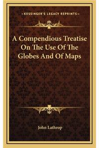 A Compendious Treatise on the Use of the Globes and of Maps