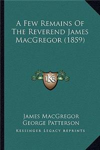 Few Remains of the Reverend James MacGregor (1859)