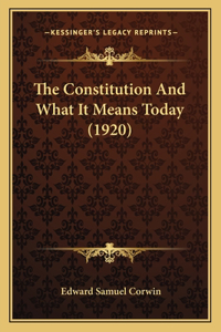 Constitution And What It Means Today (1920)