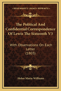 The Political and Confidential Correspondence of Lewis the Sixteenth V3