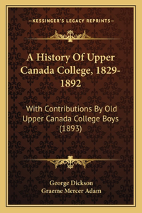 History Of Upper Canada College, 1829-1892
