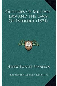 Outlines Of Military Law And The Laws Of Evidence (1874)
