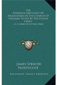 The Fourfold Difficulty Of Anglicanism Or The Church Of England Tested By The Nicene Creed