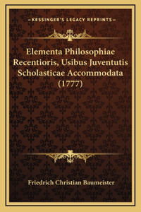 Elementa Philosophiae Recentioris, Usibus Juventutis Scholasticae Accommodata (1777)