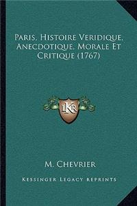 Paris, Histoire Veridique, Anecdotique, Morale Et Critique (1767)