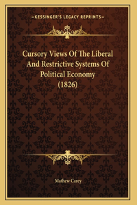 Cursory Views Of The Liberal And Restrictive Systems Of Political Economy (1826)
