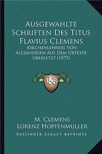 Ausgewahlte Schriften Des Titus Flavius Clemens
