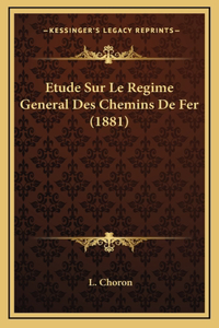 Etude Sur Le Regime General Des Chemins De Fer (1881)