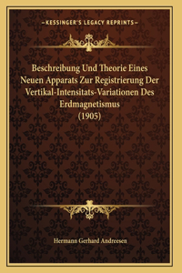 Beschreibung Und Theorie Eines Neuen Apparats Zur Registrierung Der Vertikal-Intensitats-Variationen Des Erdmagnetismus (1905)