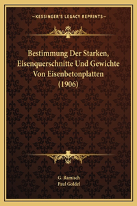 Bestimmung Der Starken, Eisenquerschnitte Und Gewichte Von Eisenbetonplatten (1906)