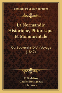 Normandie Historique, Pittoresque Et Monumentale